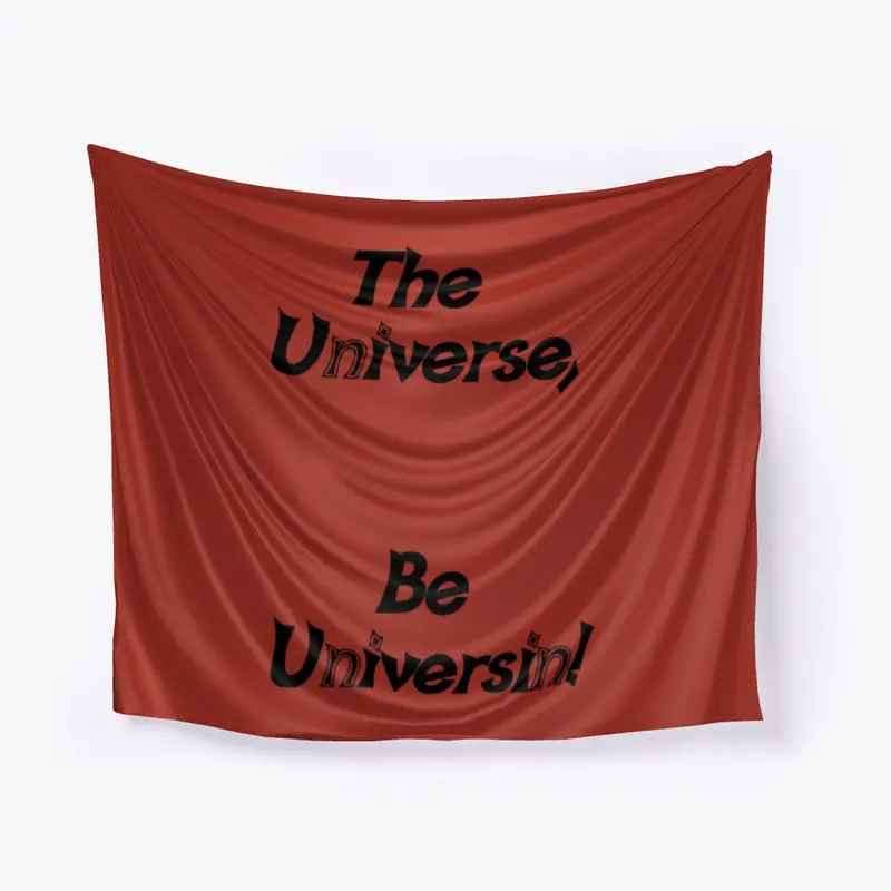 The Universe Be Universin