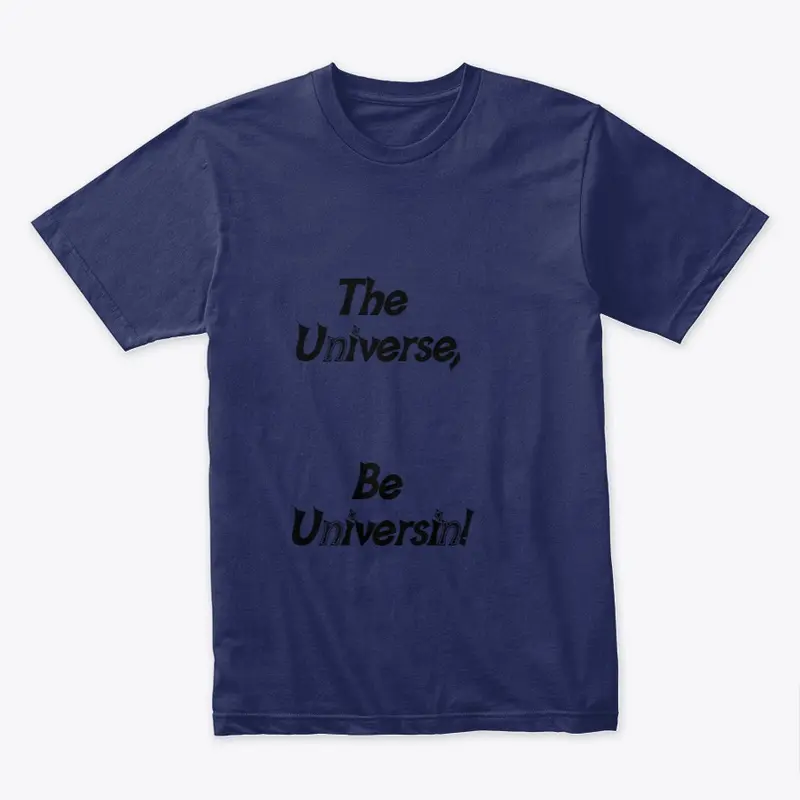 The Universe Be Universin