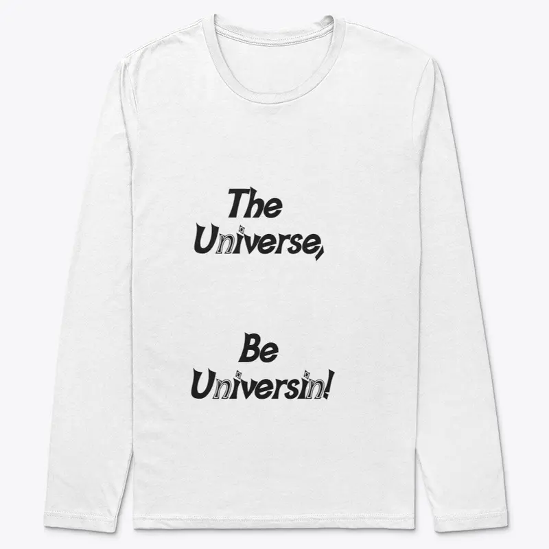 The Universe Be Universin