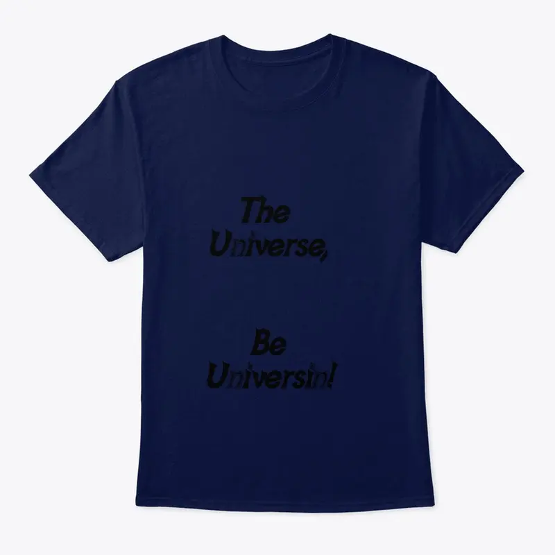 The Universe Be Universin