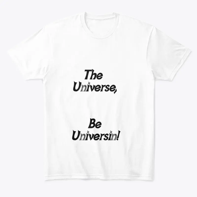 The Universe Be Universin