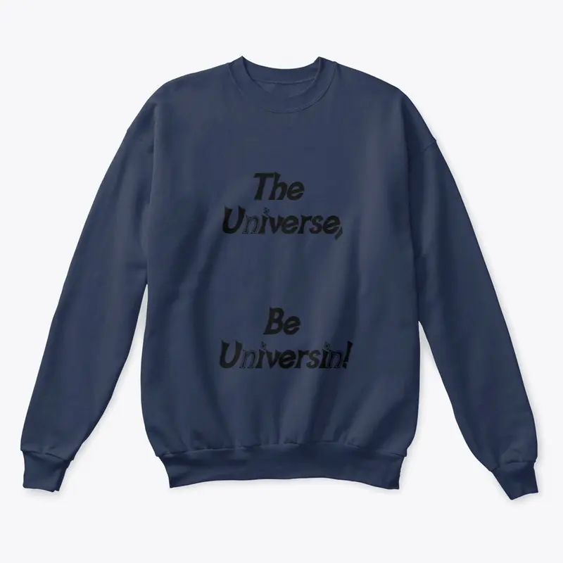 The Universe Be Universin