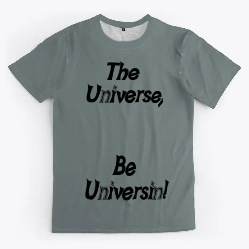 The Universe Be Universin