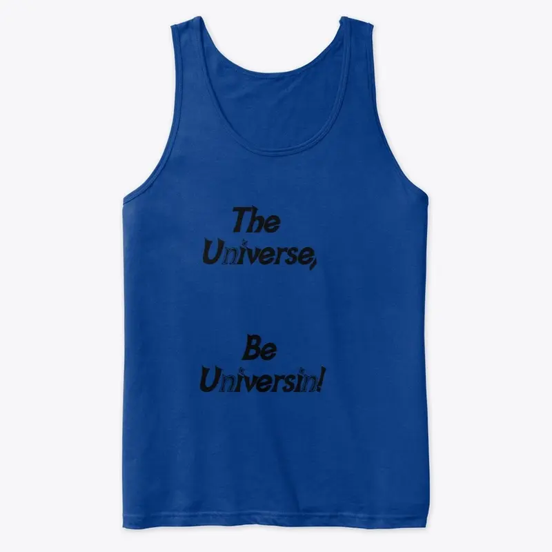 The Universe Be Universin