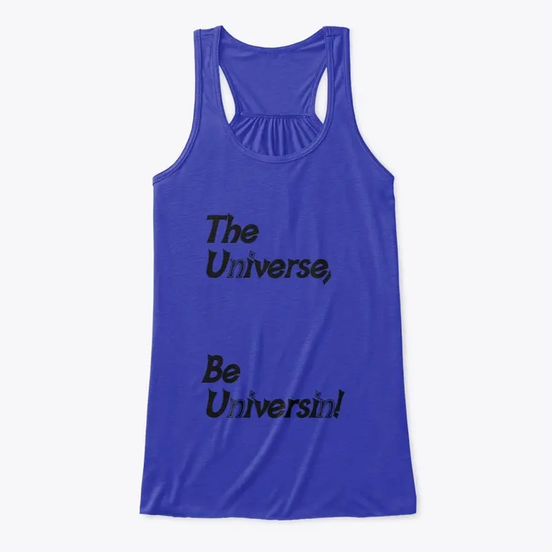 The Universe Be Universin